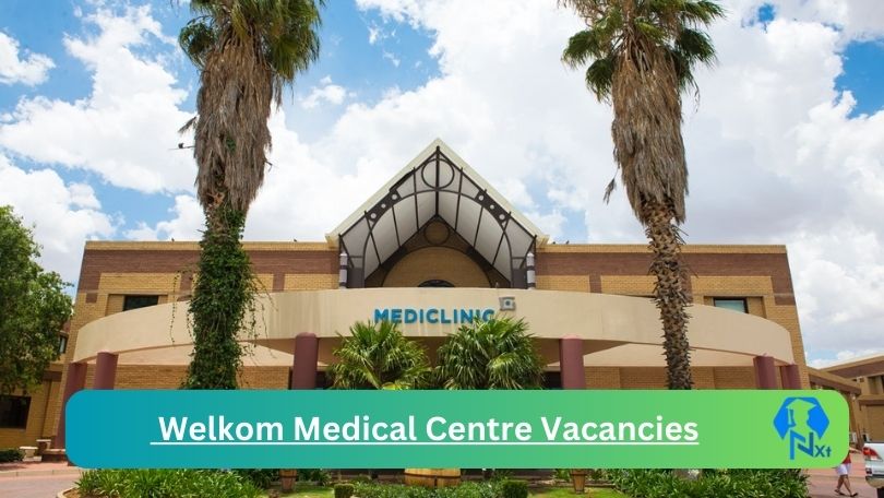 New x1 Welkom Medical Centre Hospital Vacancies 2024 | Apply Now @www.mediclinic.co.za for Cleaner, Supervisor Jobs